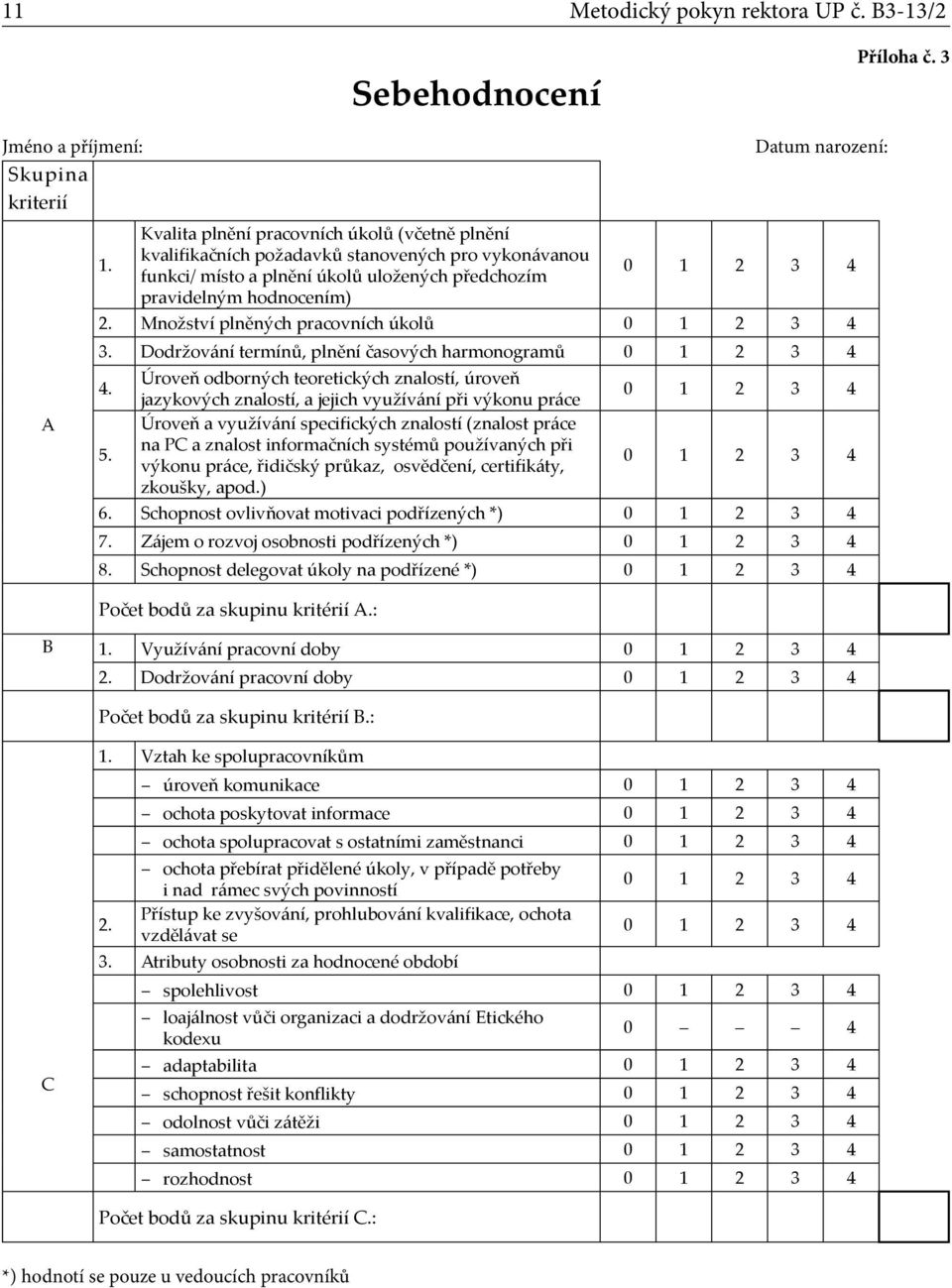 Množství plněných pracovních úkolů 3. Dodržování termínů, plnění časových harmonogramů 4. 5.