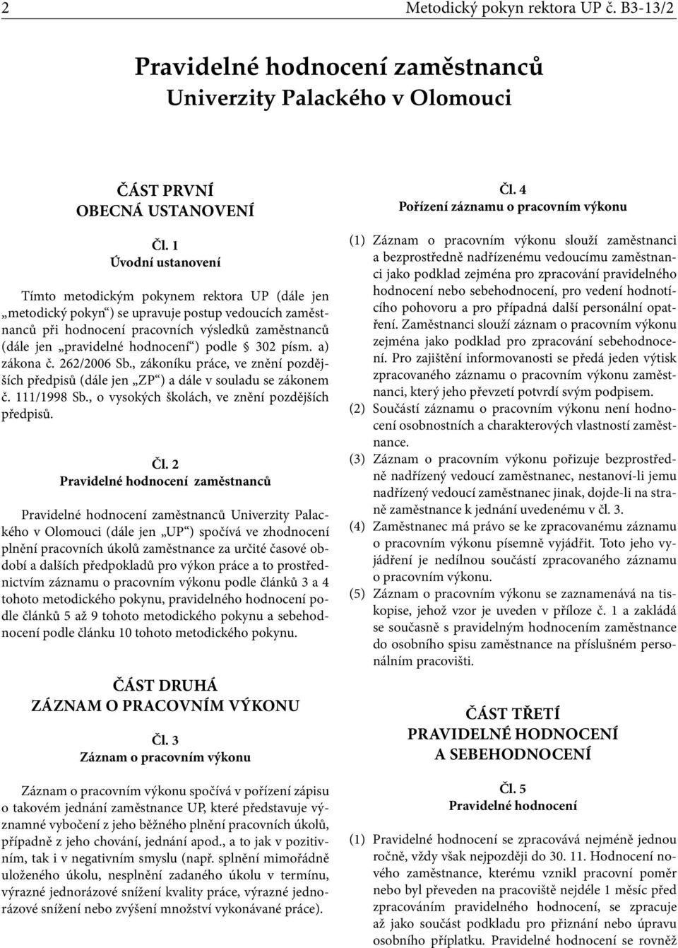 hodnocení ) podle 302 písm. a) zákona č. 262/2006 Sb., zákoníku práce, ve znění pozdějších předpisů (dále jen ZP ) a dále v souladu se zákonem č. 111/1998 Sb.