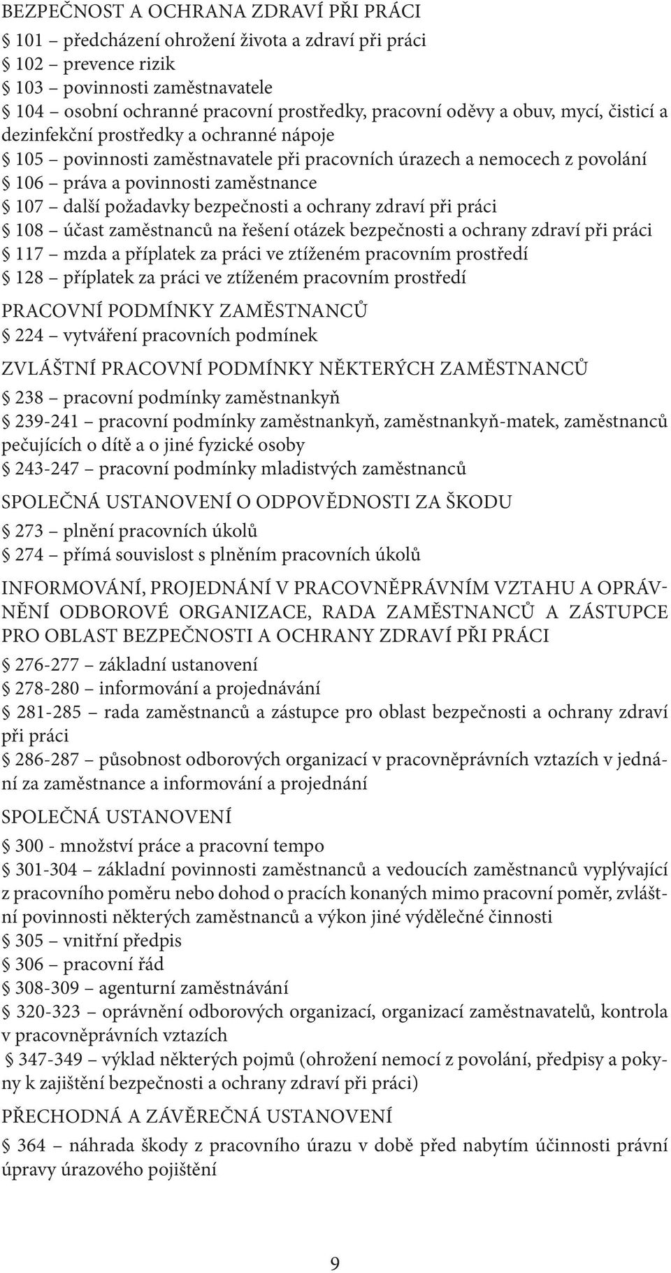 bezpečnosti a ochrany zdraví při práci 108 účast zaměstnanců na řešení otázek bezpečnosti a ochrany zdraví při práci 117 mzda a příplatek za práci ve ztíženém pracovním prostředí 128 příplatek za