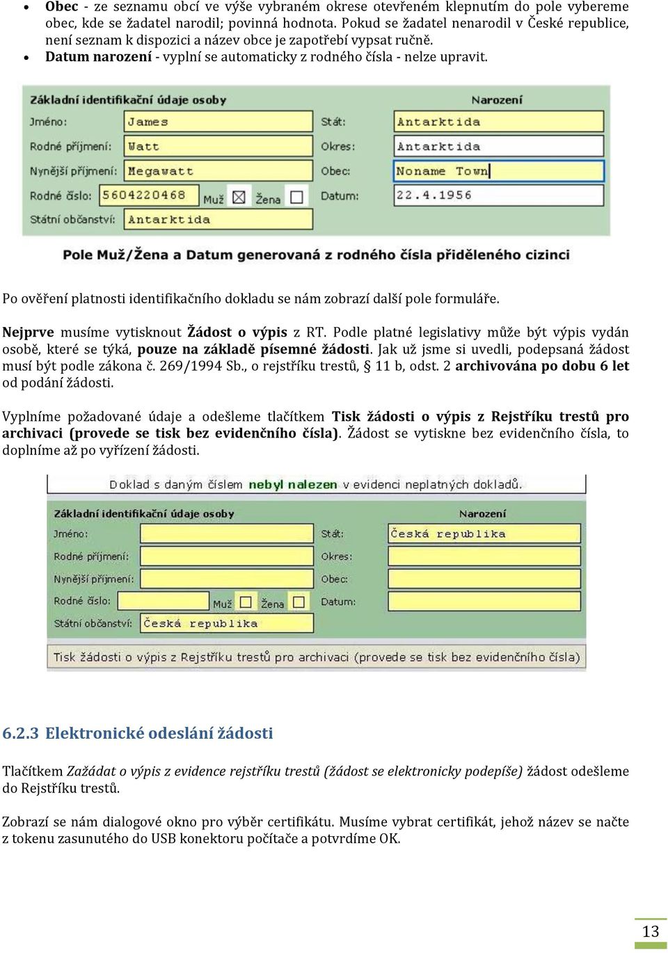 Po ověření platnosti identifikačního dokladu se nám zobrazí další pole formuláře. Nejprve musíme vytisknout Žádost o výpis z RT.