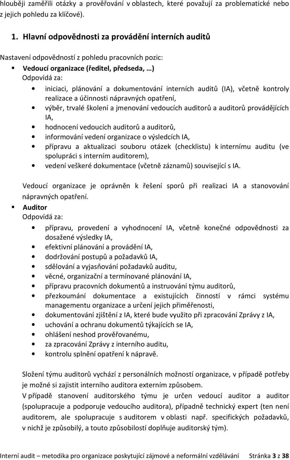 interních auditů (IA), včetně kontroly realizace a účinnosti nápravných opatření, výběr, trvalé školení a jmenování vedoucích auditorů a auditorů provádějících IA, hodnocení vedoucích auditorů a