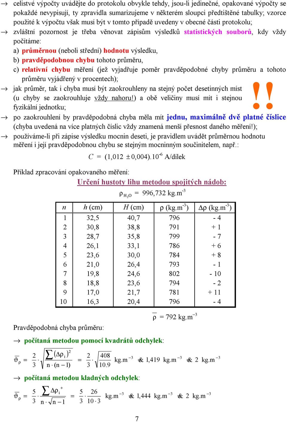 hodnotu výsledku, b) pravděpodobnou chybu tohoto průměru, c) relativní chybu měření (jež vyjadřuje poměr pravděpodobné chyby průměru a tohoto průměru vyjádřený v procentech);!