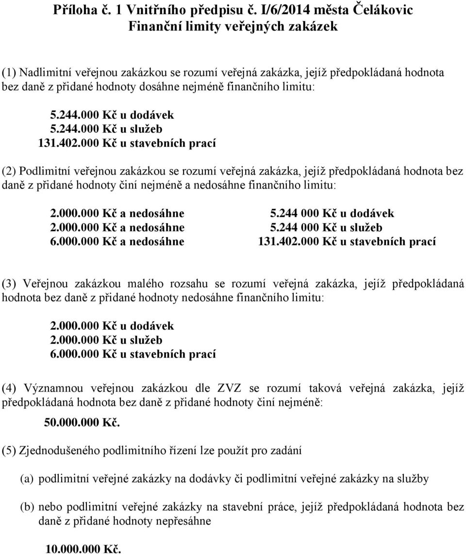 finančního limitu: 5.244.000 Kč u dodávek 5.244.000 Kč u služeb 131.402.