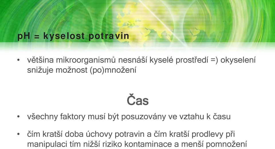 posuzovány ve vztahu k času čím kratší doba úchovy potravin a čím