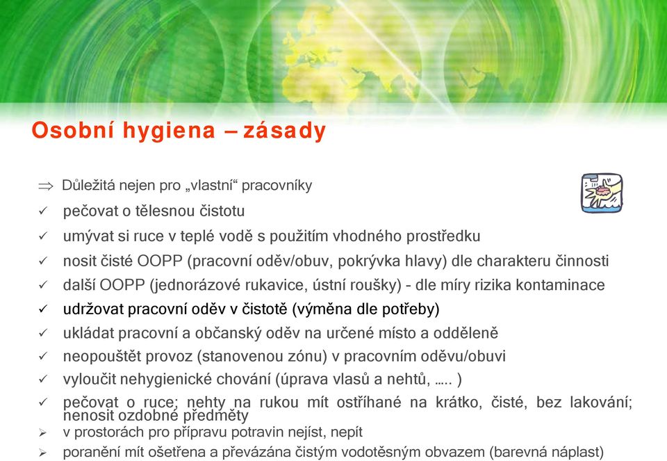 občanský oděv na určené místo a odděleně neopouštět provoz (stanovenou zónu) v pracovním oděvu/obuvi vyloučit nehygienické chování (úprava vlasů a nehtů,.