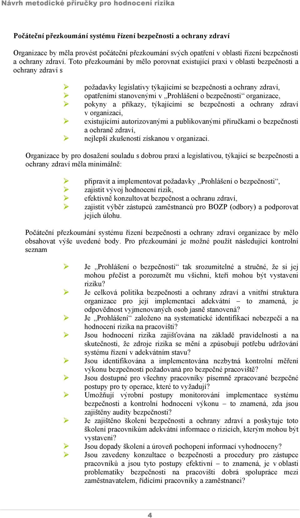 bezpečnosti organizace, pokyny a příkazy, týkajícími se bezpečnosti a ochrany zdraví v organizaci, existujícími autorizovanými a publikovanými příručkami o bezpečnosti a ochraně zdraví, nejlepší