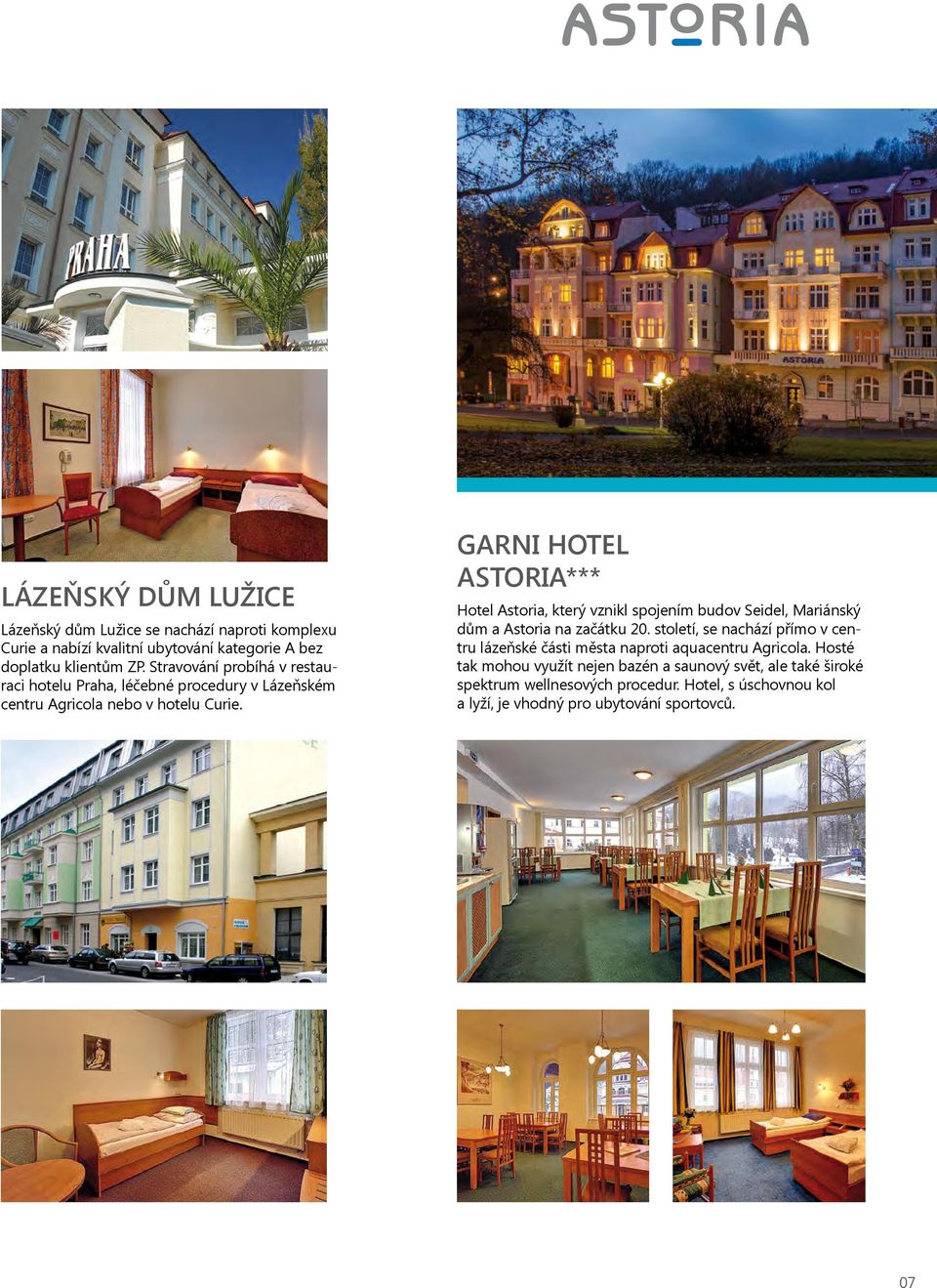 GARNI HOTEL ASTORIA*** Hotel Astoria, který vznikl spojením budov Seidel, Mariánský dům a Astoria na začátku 20.