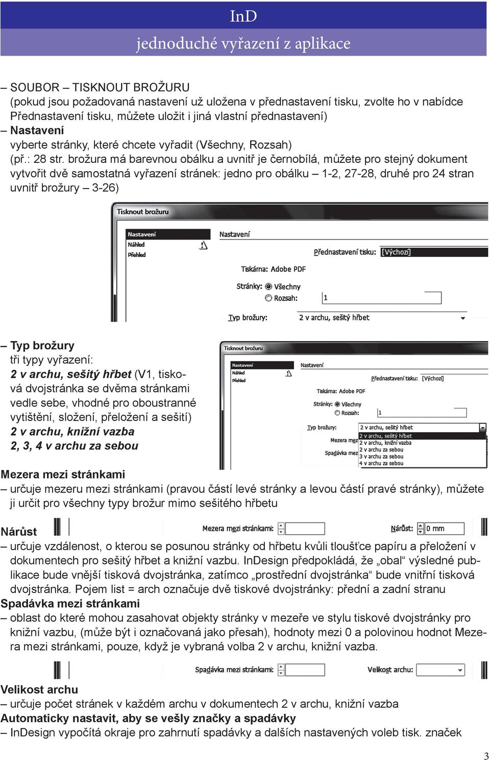 brožura má barevnou obálku a uvnitř je černobílá, můžete pro stejný dokument vytvořit dvě samostatná vyřazení stránek: jedno pro obálku 1-2, 27-28, druhé pro 24 stran uvnitř brožury 3-26) Typ brožury