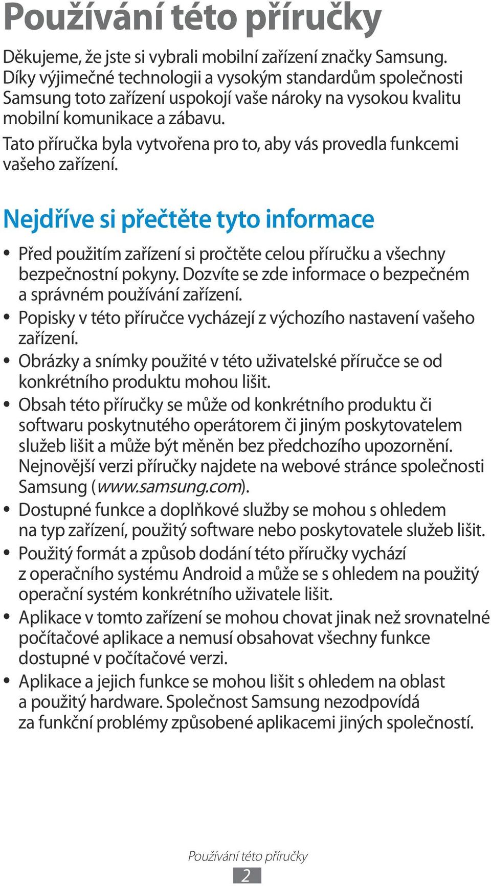 Tato příručka byla vytvořena pro to, aby vás provedla funkcemi vašeho zařízení. Nejdříve si přečtěte tyto informace Před použitím zařízení si pročtěte celou příručku a všechny bezpečnostní pokyny.