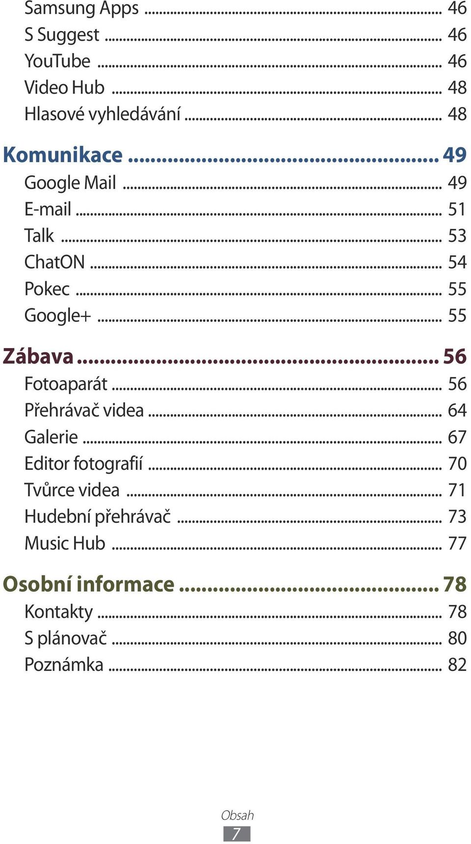 .. 56 Fotoaparát... 56 Přehrávač videa... 64 Galerie... 67 Editor fotografií... 70 Tvůrce videa.