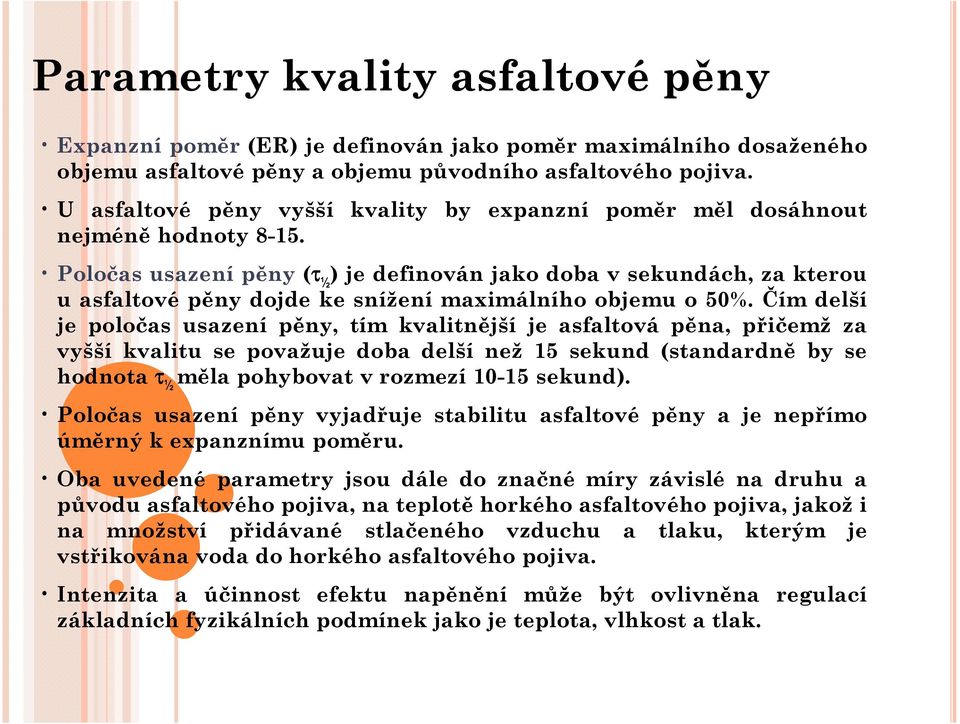 Poločasusazenípěny(τ ½ )je definovánjakodobavsekundách,zakterou u asfaltové pěny dojde ke snížení maximálního objemu o 50%.