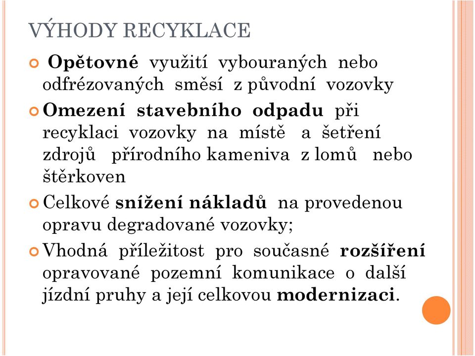 štěrkoven Celkové snížení nákladů na provedenou opravu degradované vozovky; Vhodná příležitost