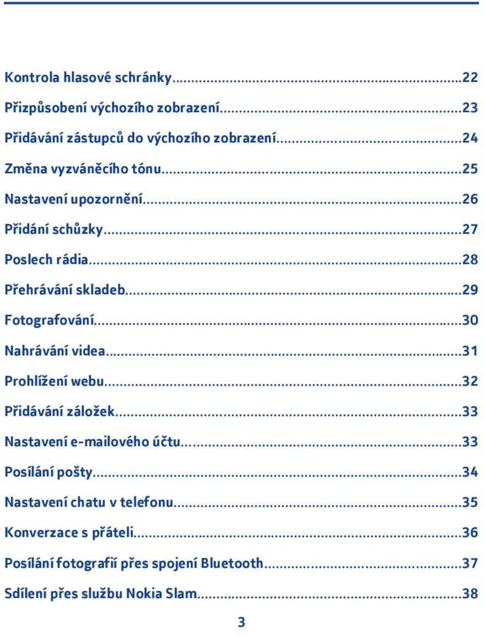 ..9 Fotografování...30 Nahrávání videa...3 Prohlížení webu...3 Přidávání záložek...33 Nastavení e-mailového účtu.