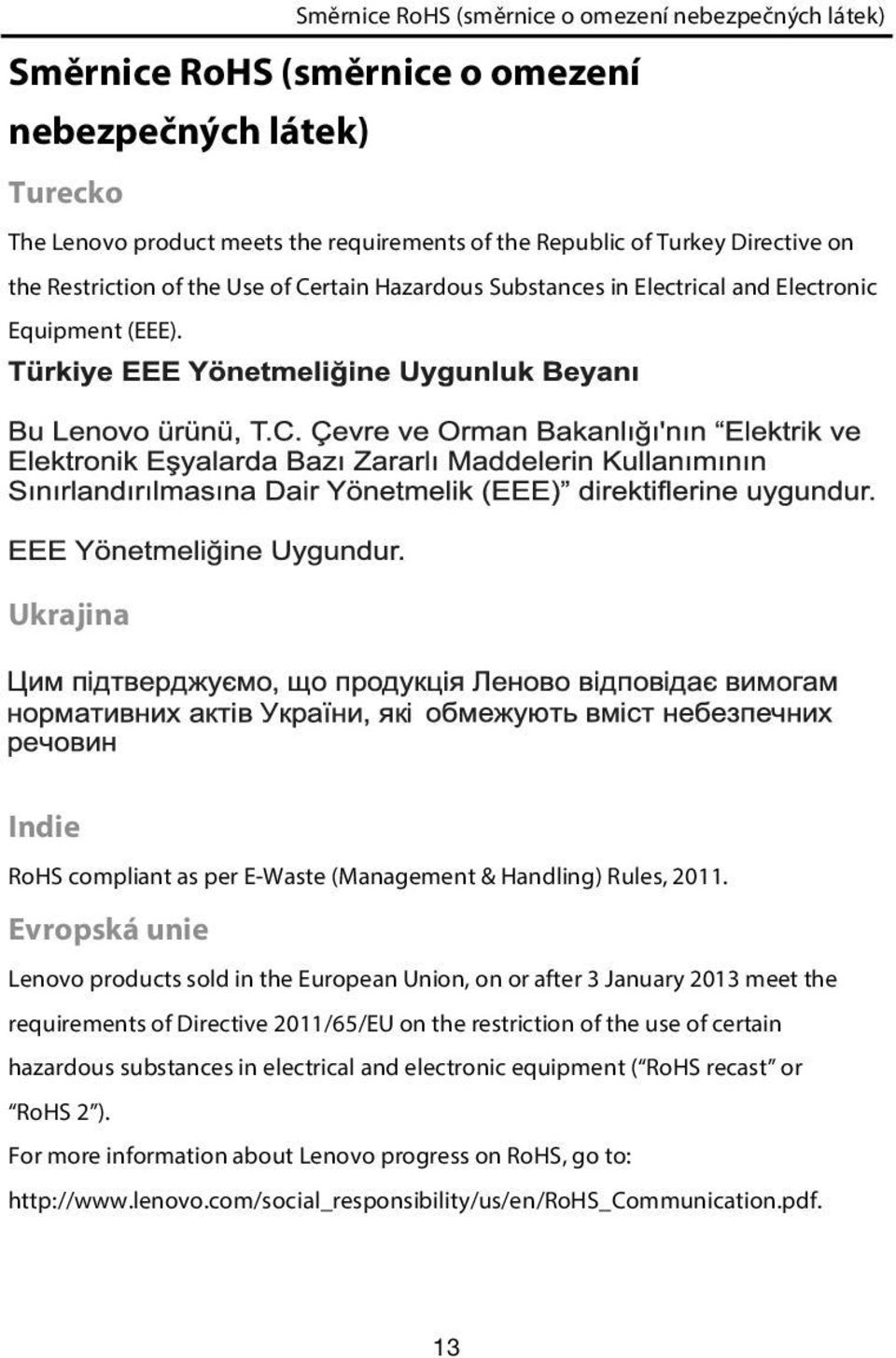 Evropská unie Lenovo products sold in the European Union, on or after 3 January 2013 meet the requirements of Directive 2011/65/EU on the restriction of the use of certain hazardous substances