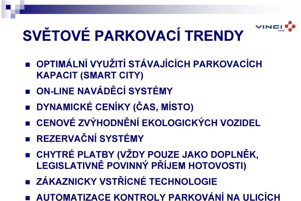 VOZIDEL REZERVAČNÍ SYSTÉMY CHYTRÉ PLATBY (VŽDY POUZE JAKO DOPLNĚK, LEGISLATIVNĚ POVINNÝ