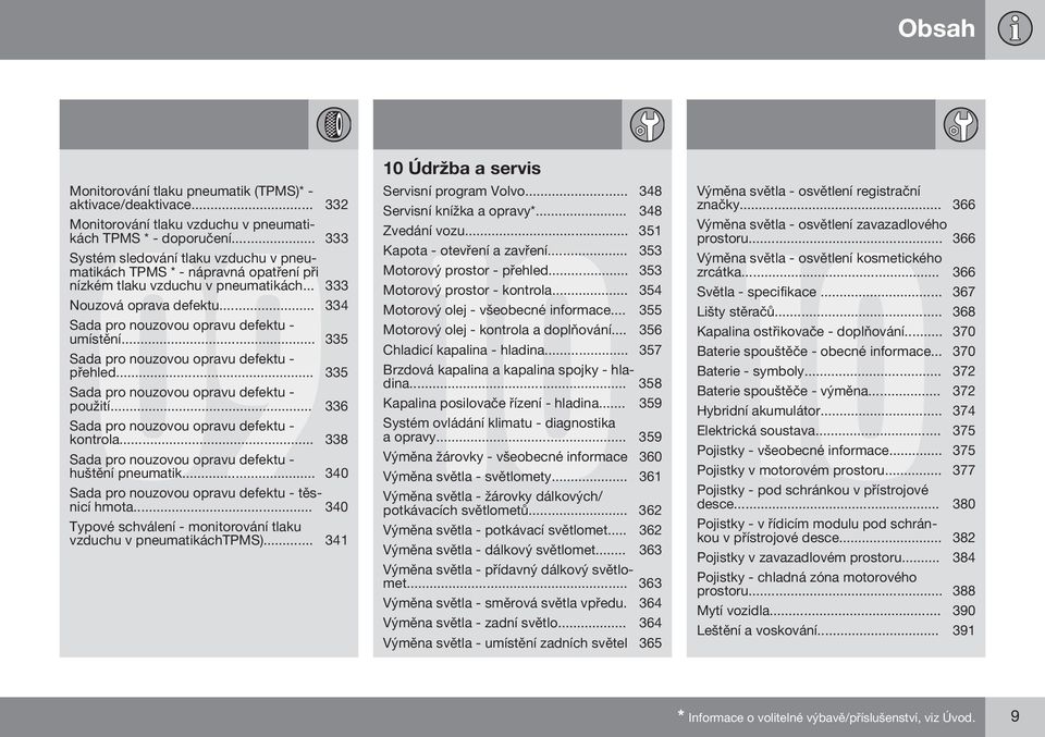 .. 335 Sada pro nouzovou opravu defektu - přehled... 335 Sada pro nouzovou opravu defektu - použití... 336 Sada pro nouzovou opravu defektu - kontrola.