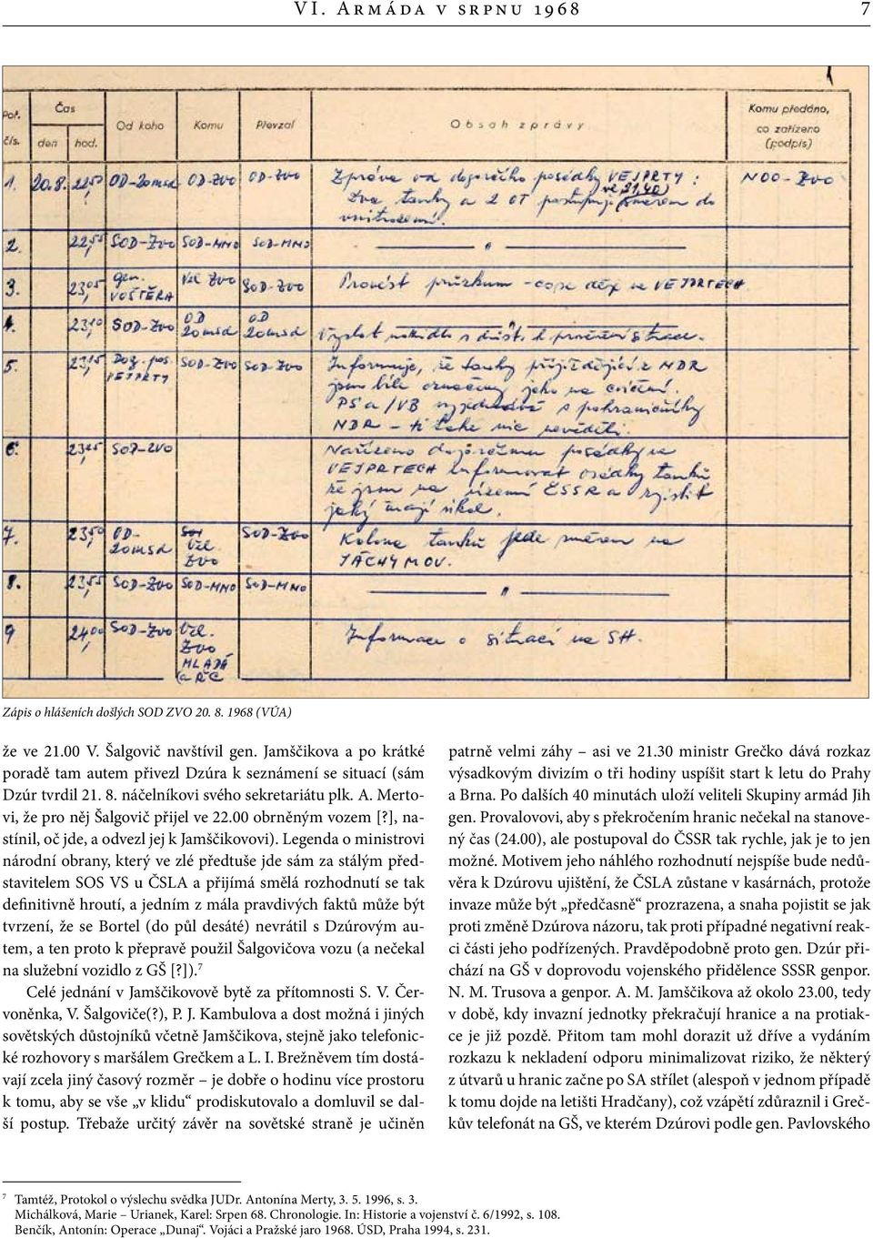 00 obrněným vozem [?], nastínil, oč jde, a odvezl jej k Jamščikovovi).