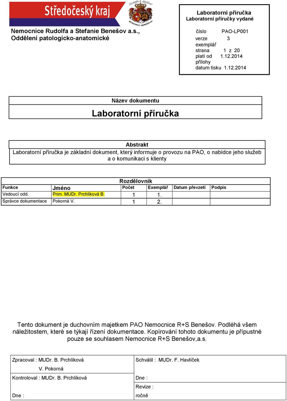 Tento dokument je duchovním majetkem PAO Nemocnice R+S Benešov. Podléhá všem náležitostem, které se týkají řízení dokumentace.