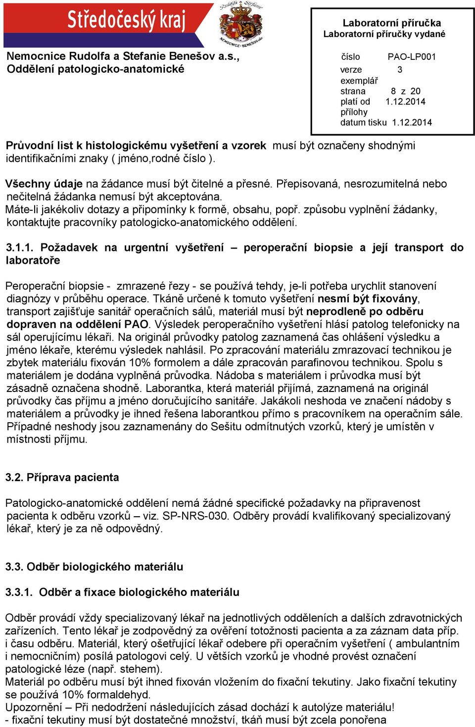 způsobu vyplnění žádanky, kontaktujte pracovníky patologicko-anatomického oddělení. 3.1.