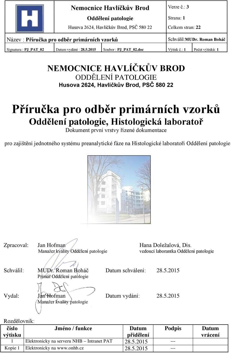 vrstvy řízené dokumentace pro zajištění jednotného systému preanalytické fáze na Histologické laboratoři Oddělení patologie Zpracoval: Jan Hofman Hana Doležalová, Dis.