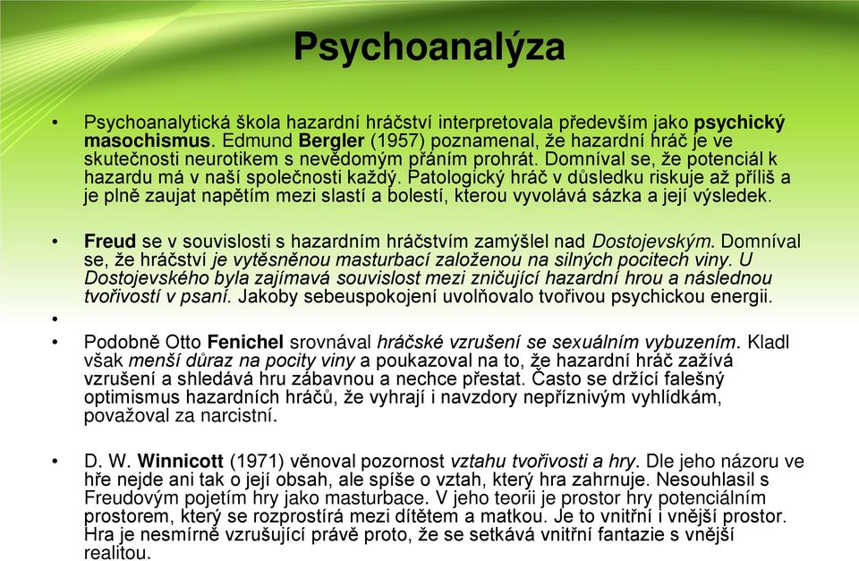 Patologický hráč v důsledku riskuje až příliš a je plně zaujat napětím mezi slastí a bolestí, kterou vyvolává sázka a její výsledek.