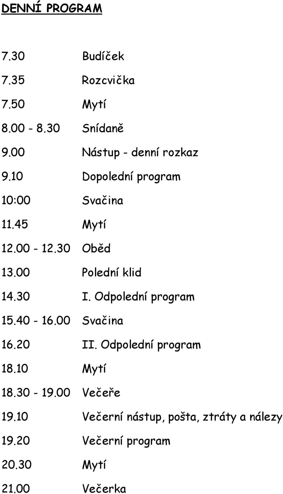 00 Polední klid 14.30 I. Odpolední program 15.40-16.00 Svačina 16.20 II. Odpolední program 18.