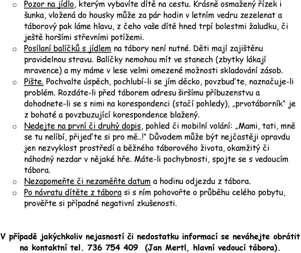 o Posílaní balíčků s jídlem na tábory není nutné. Děti mají zajištěnu pravidelnou stravu.