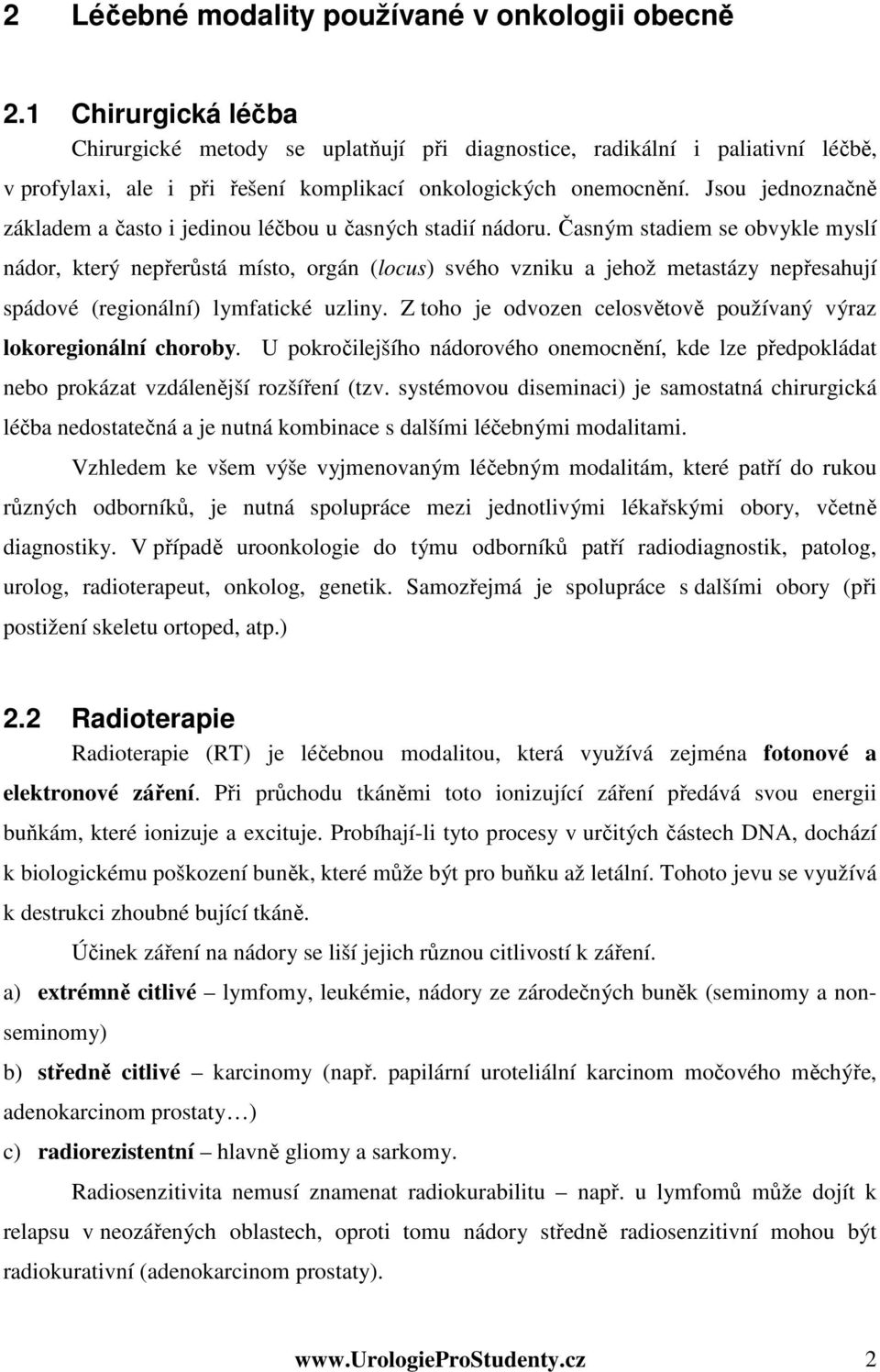 Jsou jednoznačně základem a často i jedinou léčbou u časných stadií nádoru.