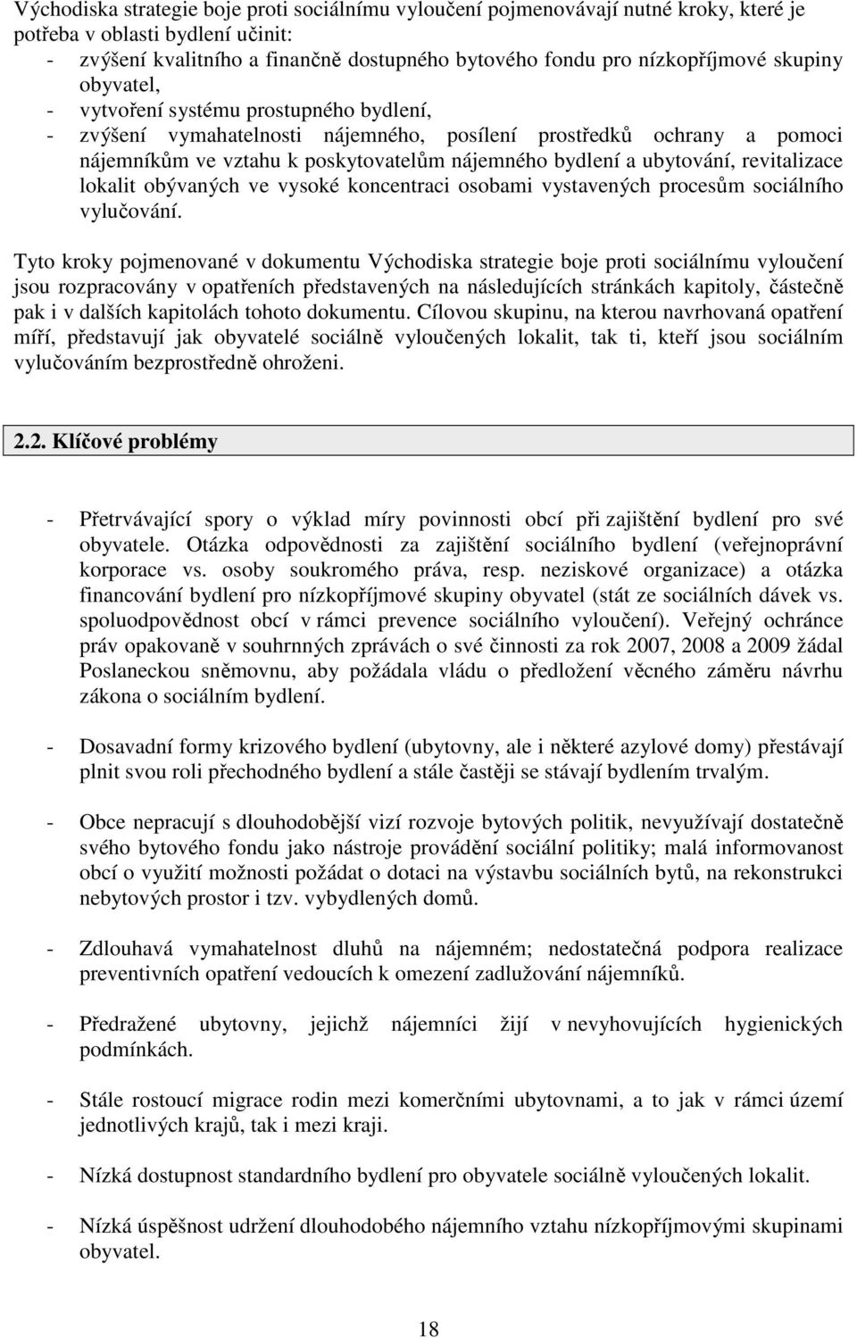 ubytování, revitalizace lokalit obývaných ve vysoké koncentraci osobami vystavených procesům sociálního vylučování.