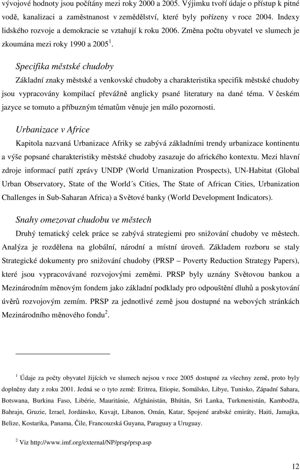 Specifika městské chudoby Základní znaky městské a venkovské chudoby a charakteristika specifik městské chudoby jsou vypracovány kompilací převážně anglicky psané literatury na dané téma.