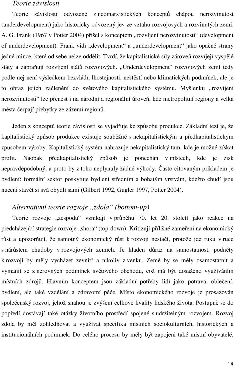 Frank vidí development a underdevelopment jako opačné strany jedné mince, které od sebe nelze oddělit.