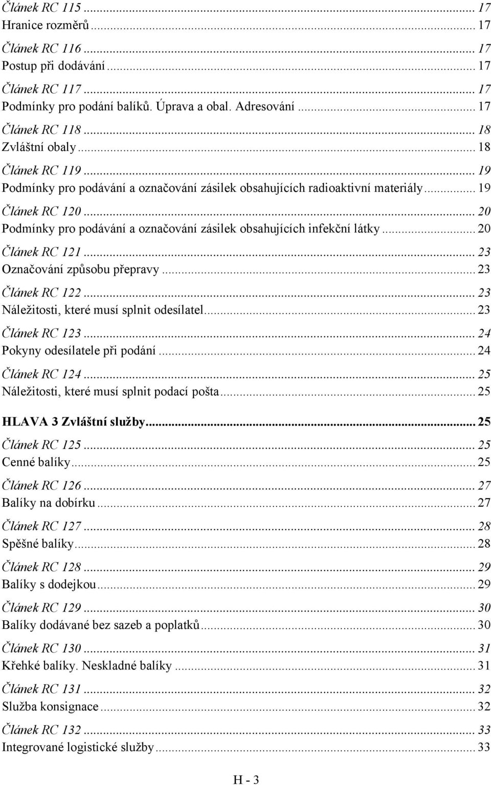 .. 20 Podmínky pro podávání a označování zásilek obsahujících infekční látky... 20 Článek RC 121... 23 Označování způsobu přepravy... 23 Článek RC 122... 23 Náležitosti, které musí splnit odesílatel.