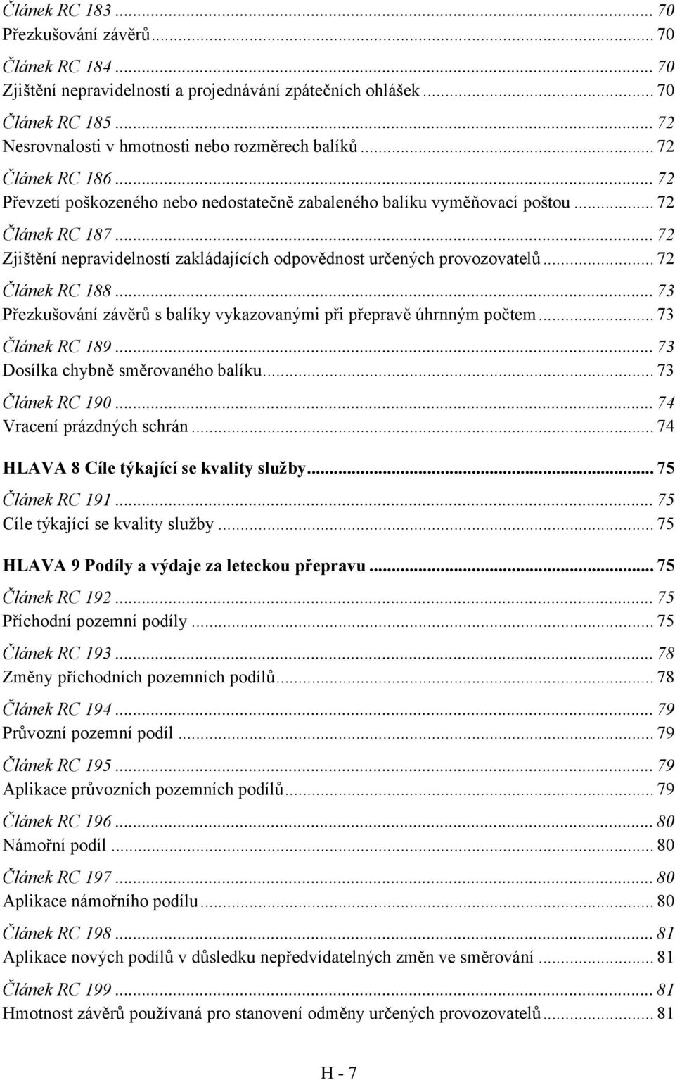 .. 72 Článek RC 188... 73 Přezkušování závěrů s balíky vykazovanými při přepravě úhrnným počtem... 73 Článek RC 189... 73 Dosílka chybně směrovaného balíku... 73 Článek RC 190.