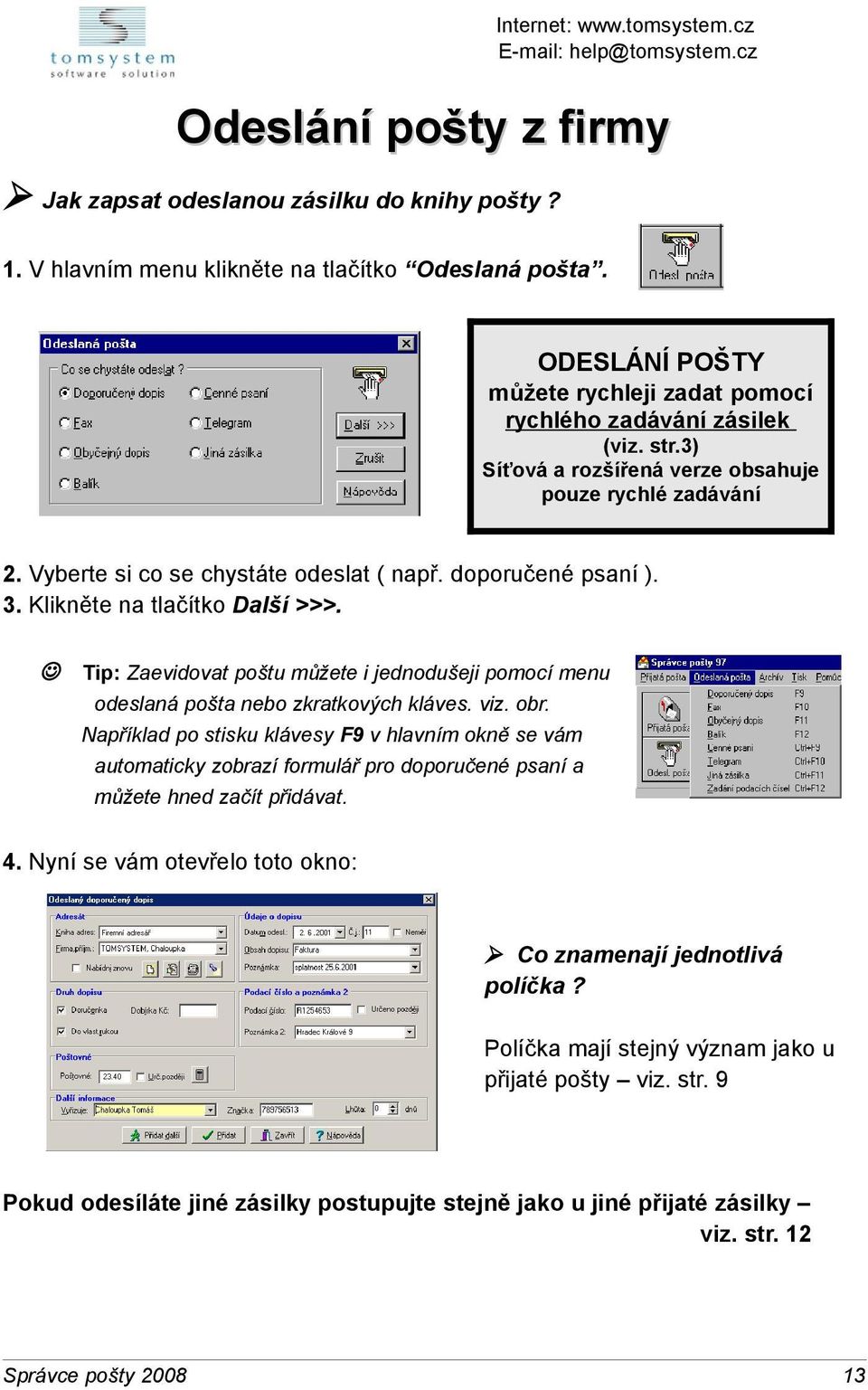 J Tip: Zaevidovat poštu můžete i jednodušeji pomocí menu odeslaná pošta nebo zkratkových kláves. viz. obr.