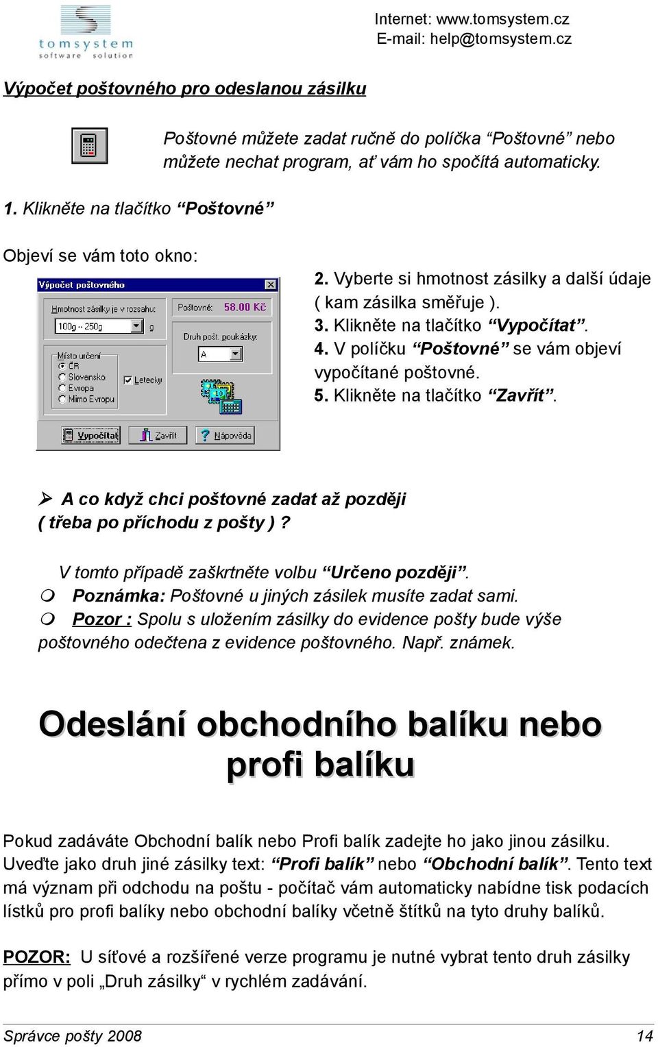 Klikněte na tlačítko Zavřít. A co když chci poštovné zadat až později ( třeba po příchodu z pošty )? V tomto případě zaškrtněte volbu Určeno později.