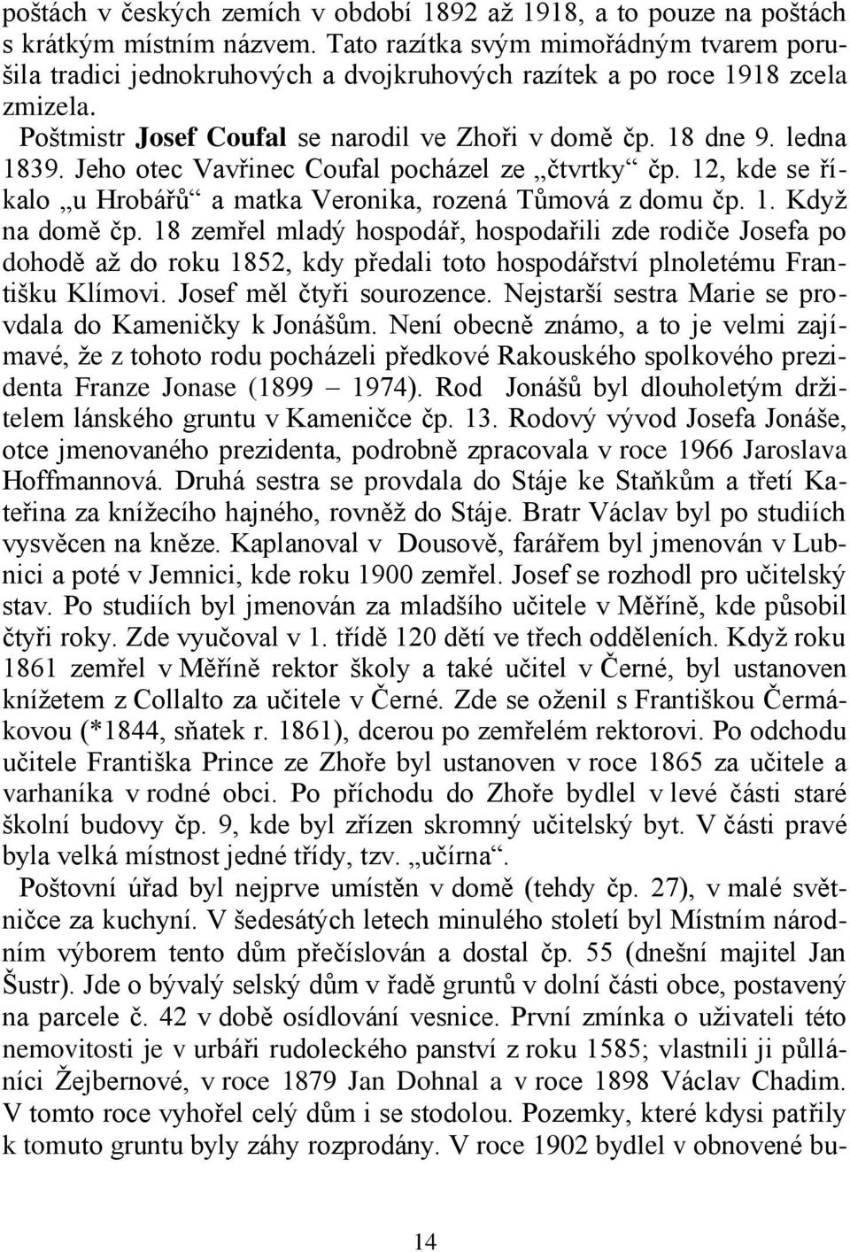 Jeho otec Vavřinec Coufal pocházel ze čtvrtky čp. 12, kde se říkalo u Hrobářů a matka Veronika, rozená Tůmová z domu čp. 1. Když na domě čp.