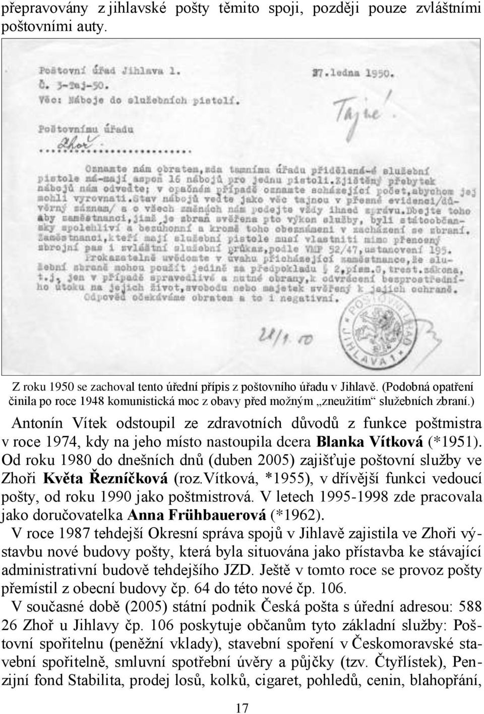 ) Antonín Vítek odstoupil ze zdravotních důvodů z funkce poštmistra v roce 1974, kdy na jeho místo nastoupila dcera Blanka Vítková (*1951).