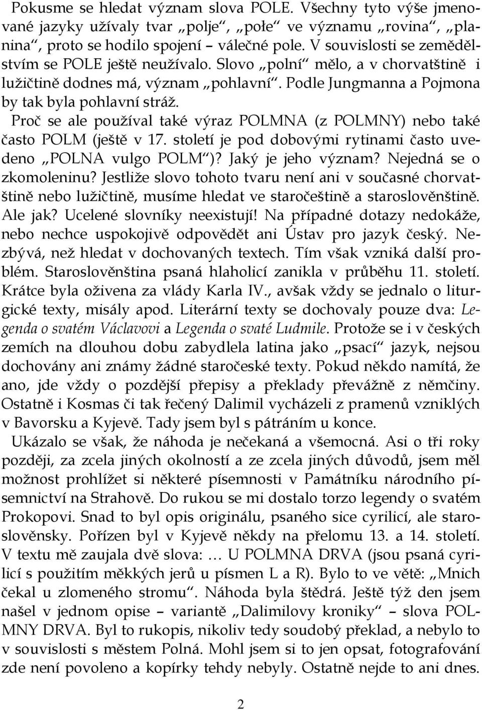 Proč se ale používal také výraz POLMNA (z POLMNY) nebo také často POLM (ještě v 17. století je pod dobovými rytinami často uvedeno POLNA vulgo POLM )? Jaký je jeho význam? Nejedná se o zkomoleninu?