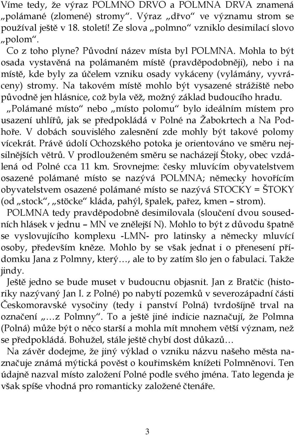 Mohla to být osada vystavěná na polámaném místě (pravděpodobněji), nebo i na místě, kde byly za účelem vzniku osady vykáceny (vylámány, vyvráceny) stromy.