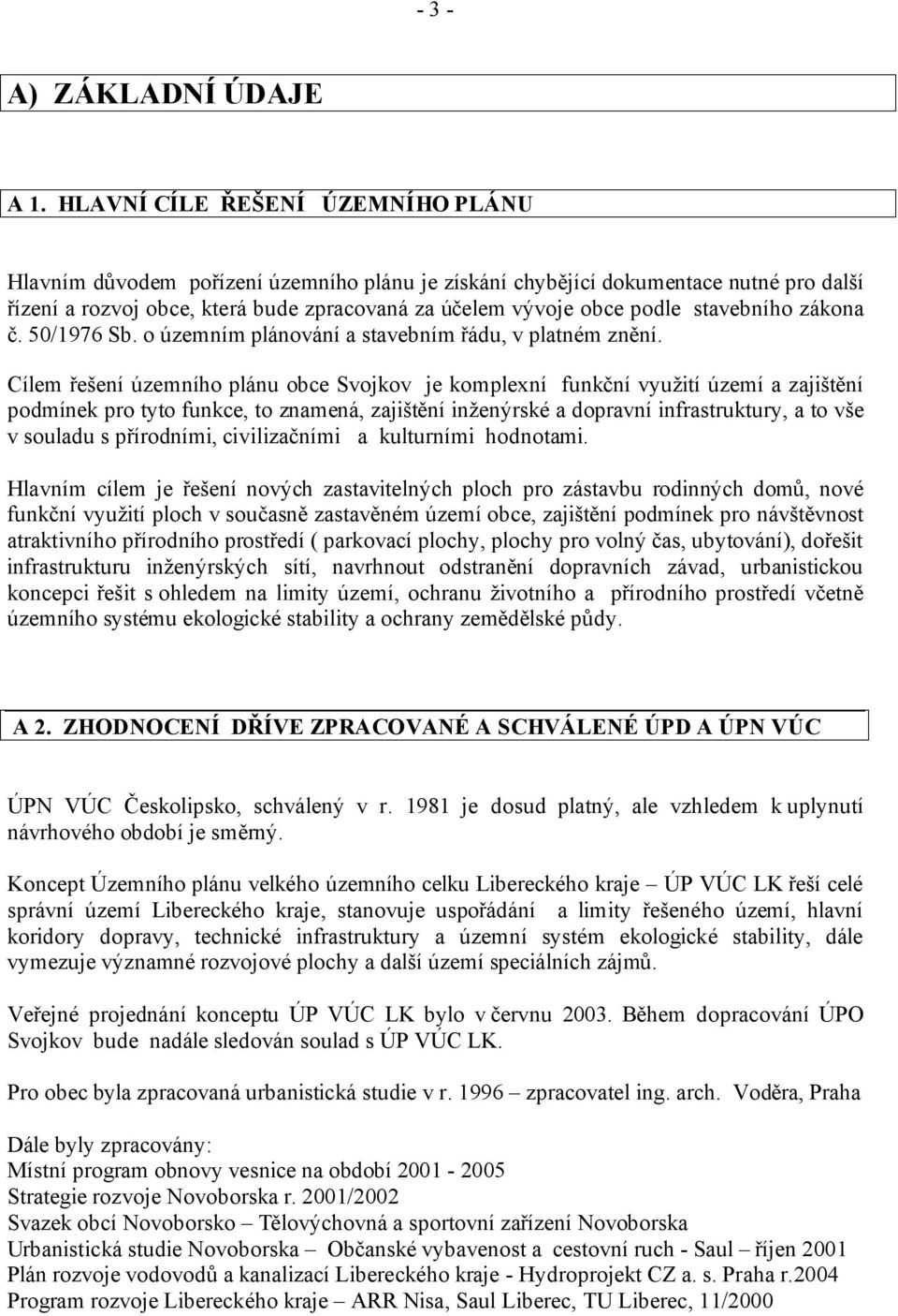 stavebního zákona č. 50/1976 Sb. o územním plánování a stavebním řádu, v platném znění.