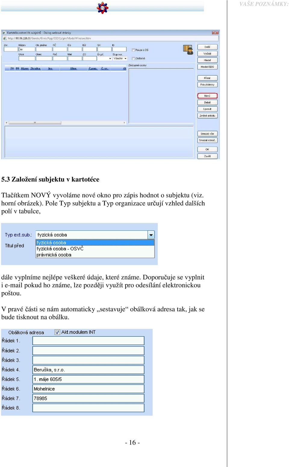 Pole Typ subjektu a Typ organizace určují vzhled dalších polí v tabulce, dále vyplníme nejlépe veškeré údaje,