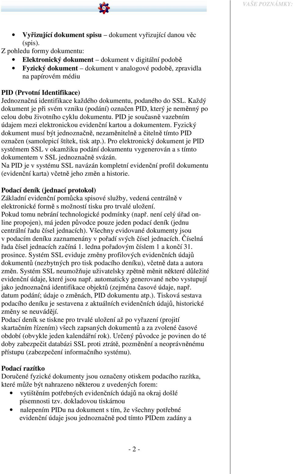 identifikace každého dokumentu, podaného do SSL. Každý dokument je při svém vzniku (podání) označen PID, který je neměnný po celou dobu životního cyklu dokumentu.
