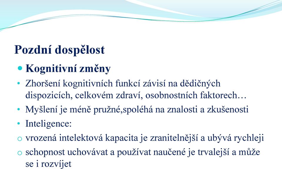 na znalosti a zkušenosti Inteligence: o vrozená intelektová kapacita je zranitelnější