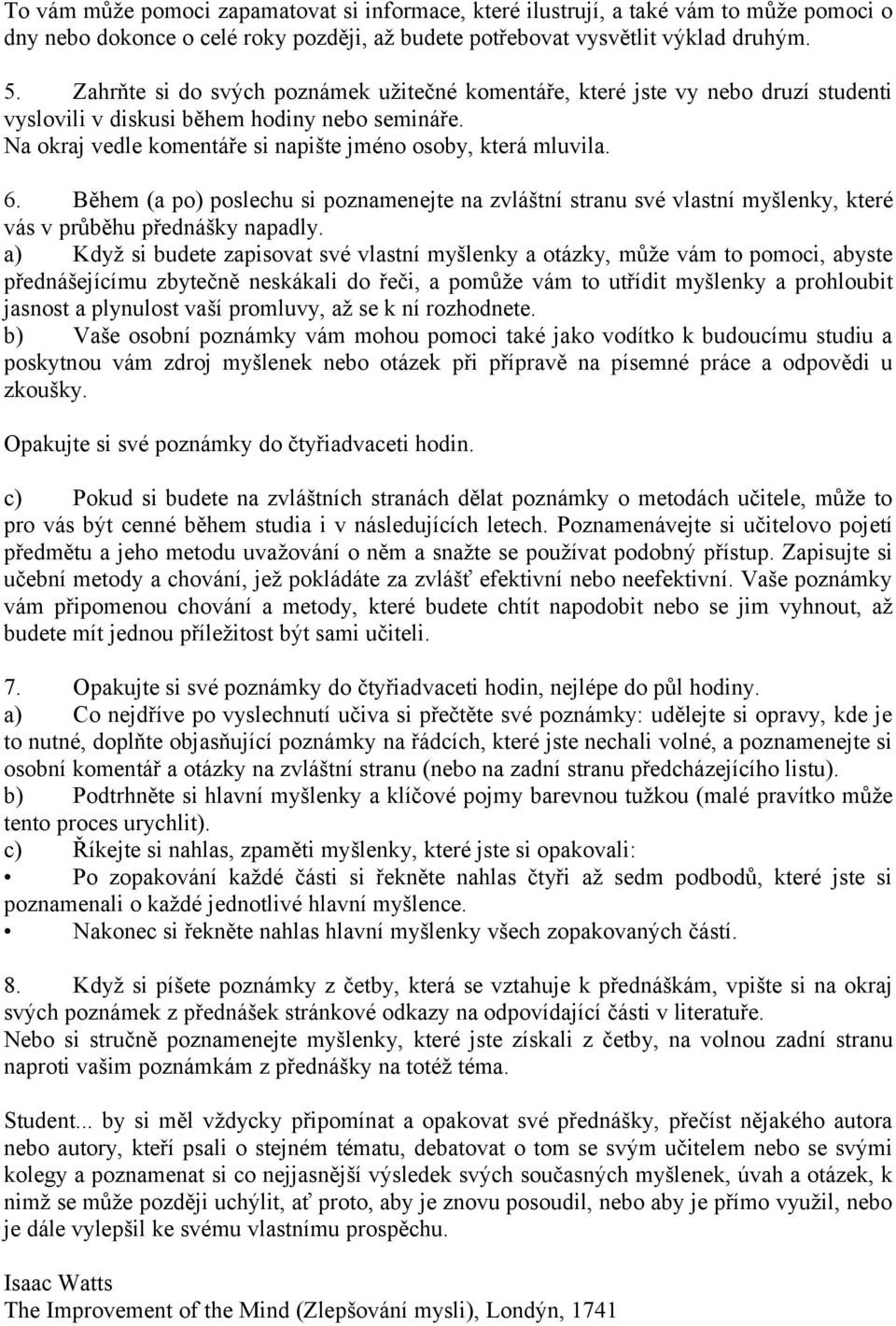 Během (a po) poslechu si poznamenejte na zvláštní stranu své vlastní myšlenky, které vás v průběhu přednášky napadly.