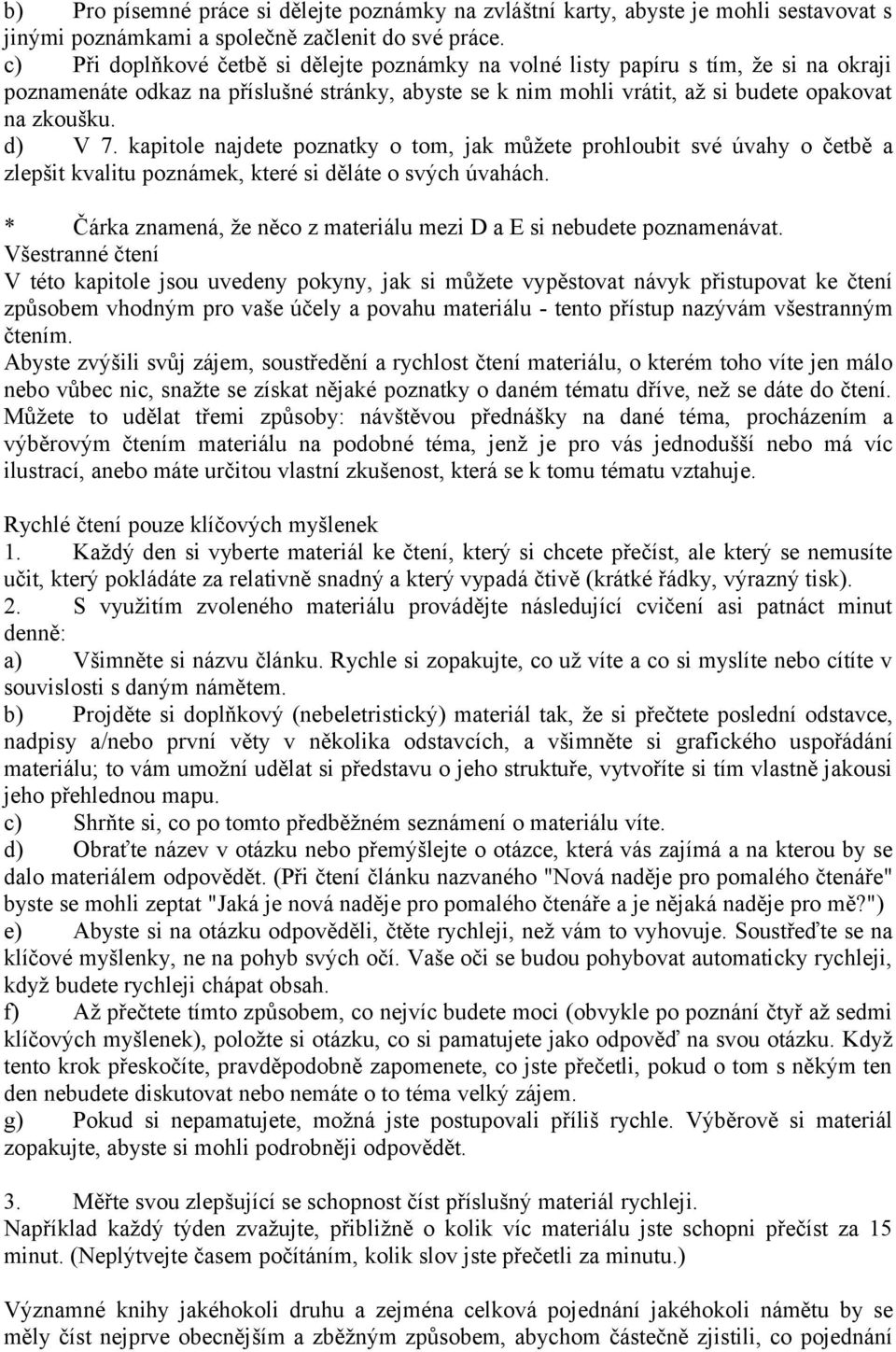 kapitole najdete poznatky o tom, jak můžete prohloubit své úvahy o četbě a zlepšit kvalitu poznámek, které si děláte o svých úvahách.