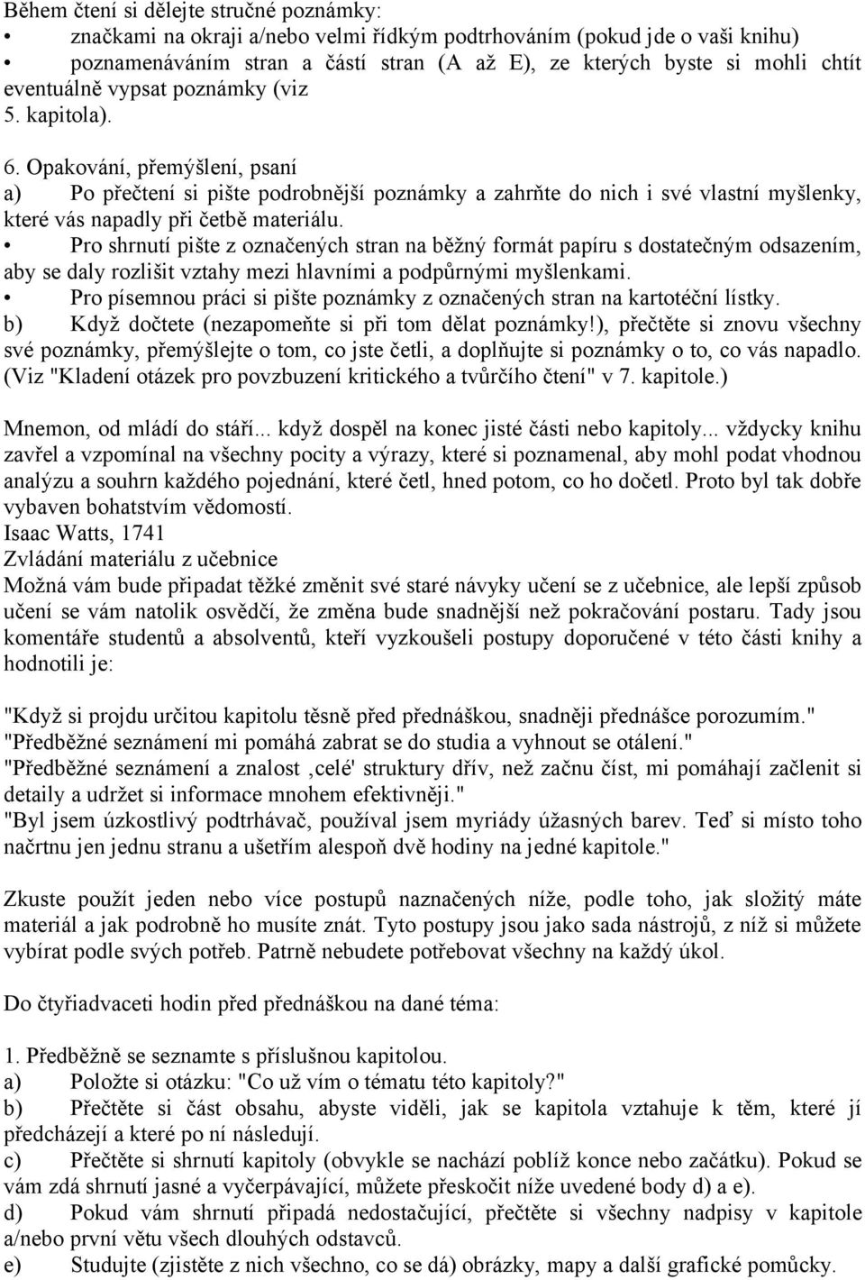 Opakování, přemýšlení, psaní a) Po přečtení si pište podrobnější poznámky a zahrňte do nich i své vlastní myšlenky, které vás napadly při četbě materiálu.