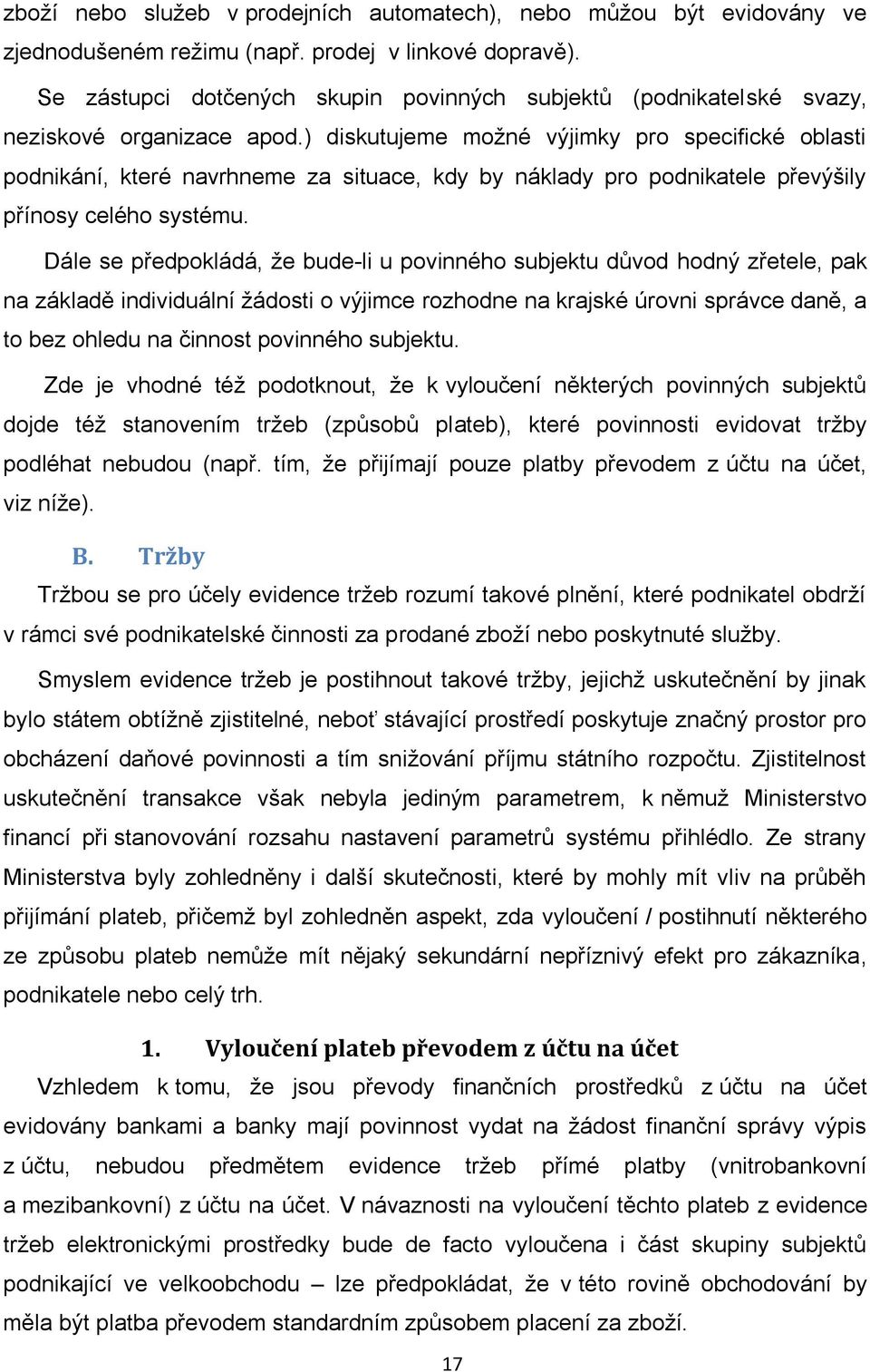 ) diskutujeme možné výjimky pro specifické oblasti podnikání, které navrhneme za situace, kdy by náklady pro podnikatele převýšily přínosy celého systému.