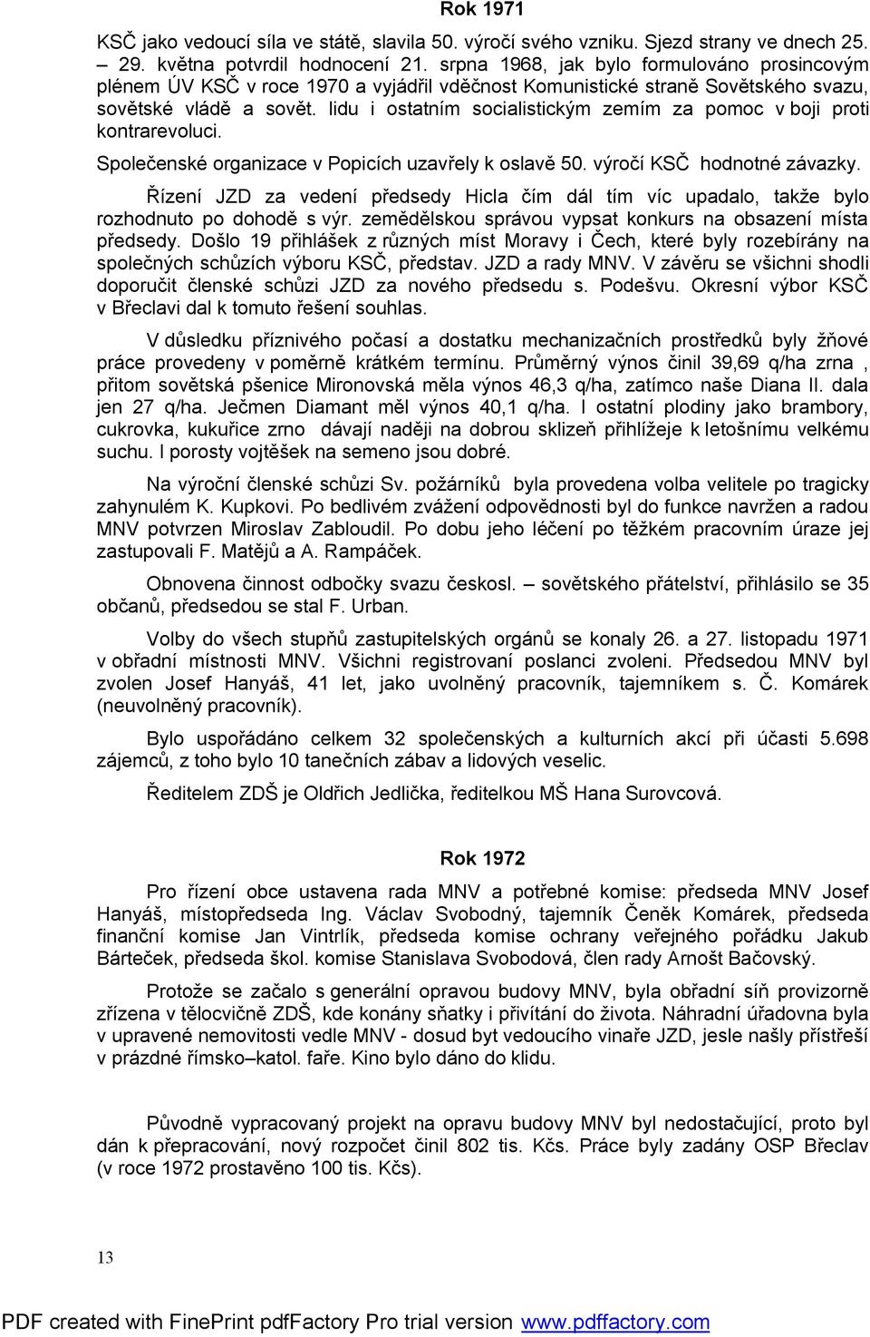 lidu i ostatním socialistickým zemím za pomoc v boji proti kontrarevoluci. Společenské organizace v Popicích uzavřely k oslavě 50. výročí KSČ hodnotné závazky.