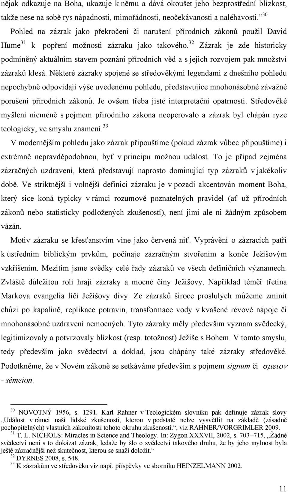 32 Zázrak je zde historicky podmíněný aktuálním stavem poznání přírodních věd a s jejich rozvojem pak množství zázraků klesá.