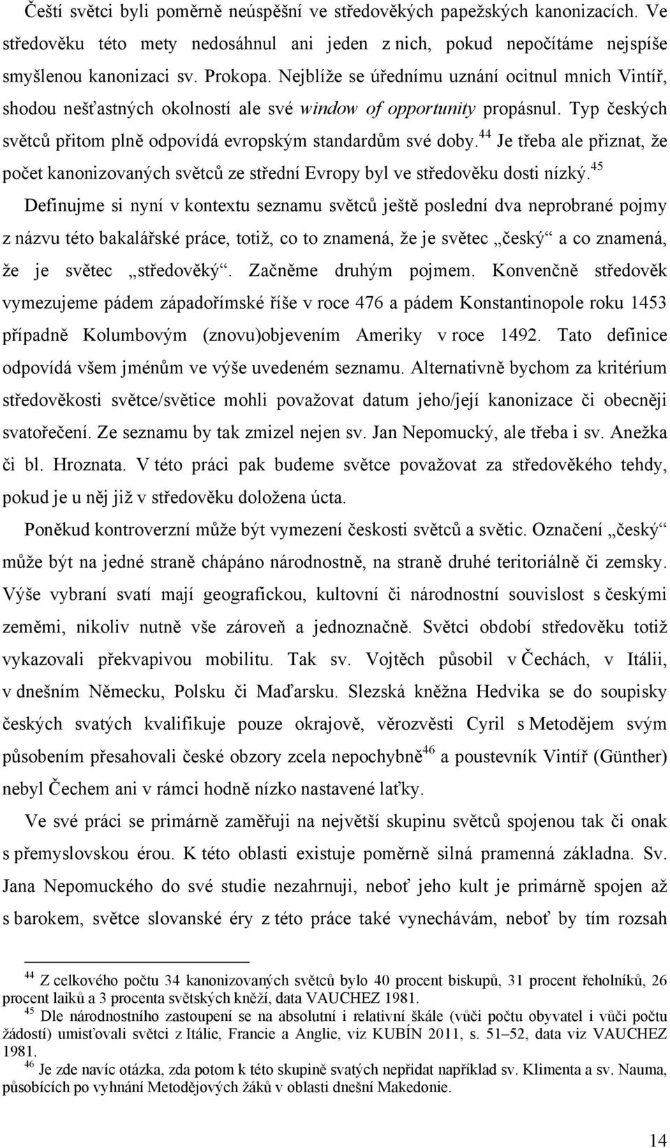 44 Je třeba ale přiznat, že počet kanonizovaných světců ze střední Evropy byl ve středověku dosti nízký.